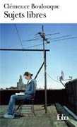 Sujets libres de Clémence Boulouque, ed Folio 2005