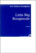 Little Big Bougnoule de de Nor Eddine Boudjedia ed Anne Carrière 2005