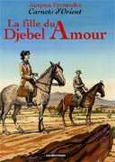 La fille du Djebel Amour, Carnets d’Orient - Tome 8, ed Casterman 2005