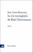 La vie exemplaire de Bilal l’Avertisseur de Jean-Louis Maunoury ed Robert Laffont 2004