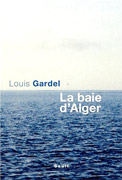 La Baie d’Alger de Louis Gardel, ed Seuil 2007