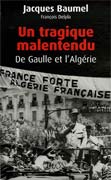 Un tragique malentendu, De Gaulle et l'Algérie de Jacques Baumel ed Plon 2006