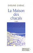 La Maison des chacals d'Eveline Caduc ed Le Rocher 2006
