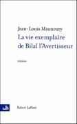 La vie exemplaire de Bilal l’Avertisseur de Jean-Louis Maunoury ed Robert Laffont 2004