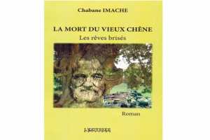 PARUTION DU ROMAN “LA MORT DU VIEUX CHÊNE - LES RÊVES BRISÉS” En hommage à Amar Imache