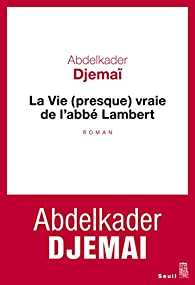 Résumé livre : La vie (presque) vraie de l'abbé Lambert de Abdelkader Djemaï