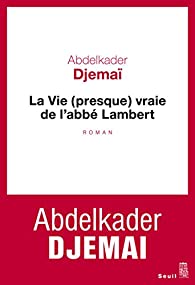 Résumé livre : La vie (presque) vraie de l'abbé Lambert de Abdelkader Djemaï