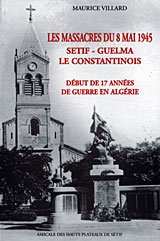 LES MASSACRES DU 8 MAI 1945 - SETIF-GUELMA-CONSTANTINOIS de VILLARD Maurice ed Gandini 2006