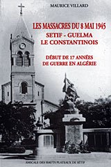 LES MASSACRES DU 8 MAI 1945 - SETIF-GUELMA-CONSTANTINOIS de VILLARD Maurice ed Gandini 2006