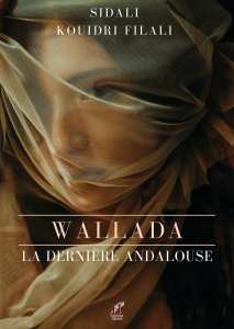 Parution. Wallada, la dernière andalouse ; Sidali Kouidri Filali retrace l’Andalousie du XIe siècle