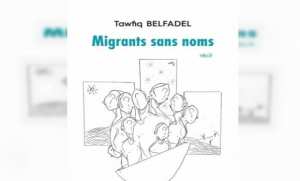 ''Migrants sans noms'', un récit d'exil de Tawfiq Belfadel