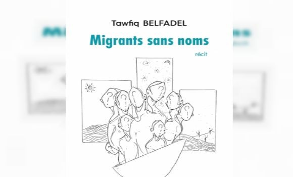 ''Migrants sans noms'', un récit d'exil de Tawfiq Belfadel