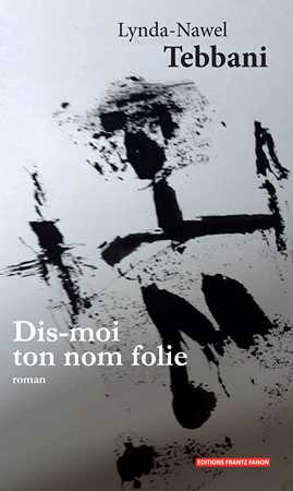 Roman «Dis-moi ton nom folie» de Nawel-Lynda Tebbani : Un papillon dans la tête
