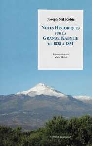 Notes historiques sur la Grande Kabylie de 1838 à 1851 / par le colonel Robin