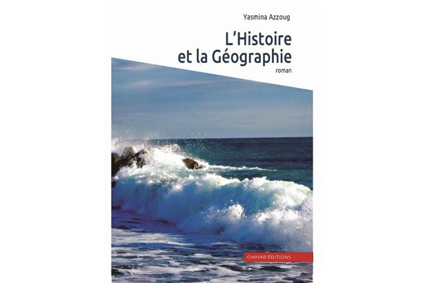 “L’HISTOIRE ET LA GÉOGRAPHIE” PREMIER ROMAN DE YASMINA AZZOUG Un récit au goût d’inachevé