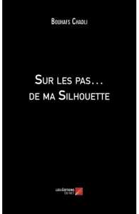 Sur le pas… De ma silhouette de Chadli Bouhafs : Un être partagé entre le bien et le mal
