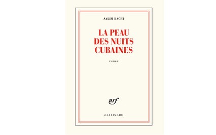 «La peau des nuits cubaines» : Un nouveau roman signé Salim Bachi
