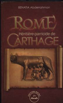 Présence des populations arabiques à Rome                                    Rome, Héritière-parricide de Carthage de Abderrahman Benatia Vient de paraître