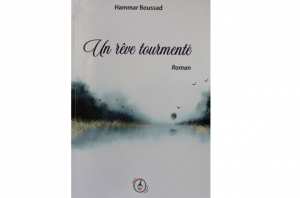 PARUTION D’“UN RÊVE TOURMENTÉ”, DE BOUSSAD HAMMAR À la recherche du bonheur perdu…