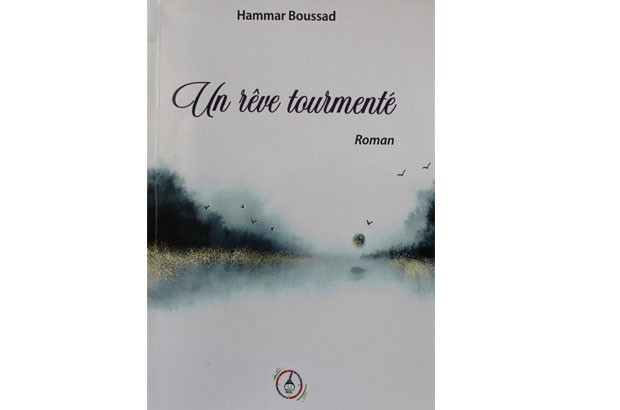 PARUTION D’“UN RÊVE TOURMENTÉ”, DE BOUSSAD HAMMAR À la recherche du bonheur perdu…