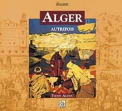 ALGER AUTREFOIS de ALZIEU Teddy, ed Gandini 2003