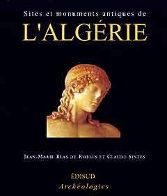 L'ALGERIE. SITES ET MONUMENTS ANTIQUES de BLAS de ROBLES Jean-Marie et SINTES Claude, 2003