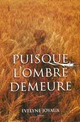 PUISQUE L'OMBRE DEMEURE de Joyaux Evelyne, 2007