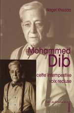 MOHAMMED DIB, CETTE INTEMPESTIVE VOIX RECLUSE de KHADDA Naget 2006