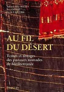 AU FIL DU DESERT, Tentes et tissages des pasteurs nomades de Méditerranée de MAURIERES Arnaud