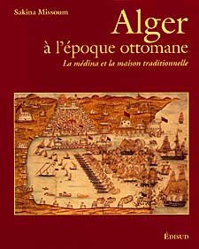 ALGER A L'EPOQUE OTTOMANE, La medina et la maison traditionnelle de MISSOUM Sakina