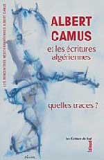 ALBERT CAMUS ET LES ÉCRITURES ALGÉRIENNES, Actes des 20e Rencontres Méditerranéennes Albert Camus