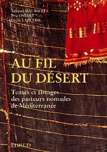 AU FIL DU DESERT, Tentes et tissages des pasteurs nomades de Méditerranée de MAURIERES Arnaud