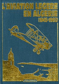 L'AVIATION LÉGÈRE EN ALGÉRIE (1945 -1962) de JARRIGE Pierre