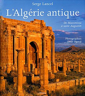 L'ALGERIE ANTIQUE De Massinissa à saint Augustin, de LANCEL Serge, 2005