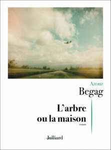 Parution : L’arbre ou la maison, Azouz Begag (Julliard)