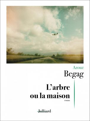Parution : L’arbre ou la maison, Azouz Begag (Julliard)
