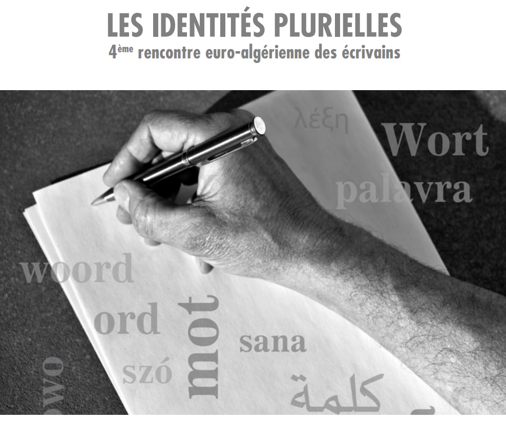 LES IDENTITÉS PLURIELLES 4ème rencontre euro-algérienne des écrivains