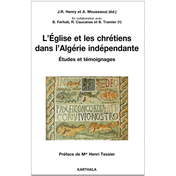 L'Eglise et les chrétiens dans l'Algérie indépendante. Etudes et témoignages