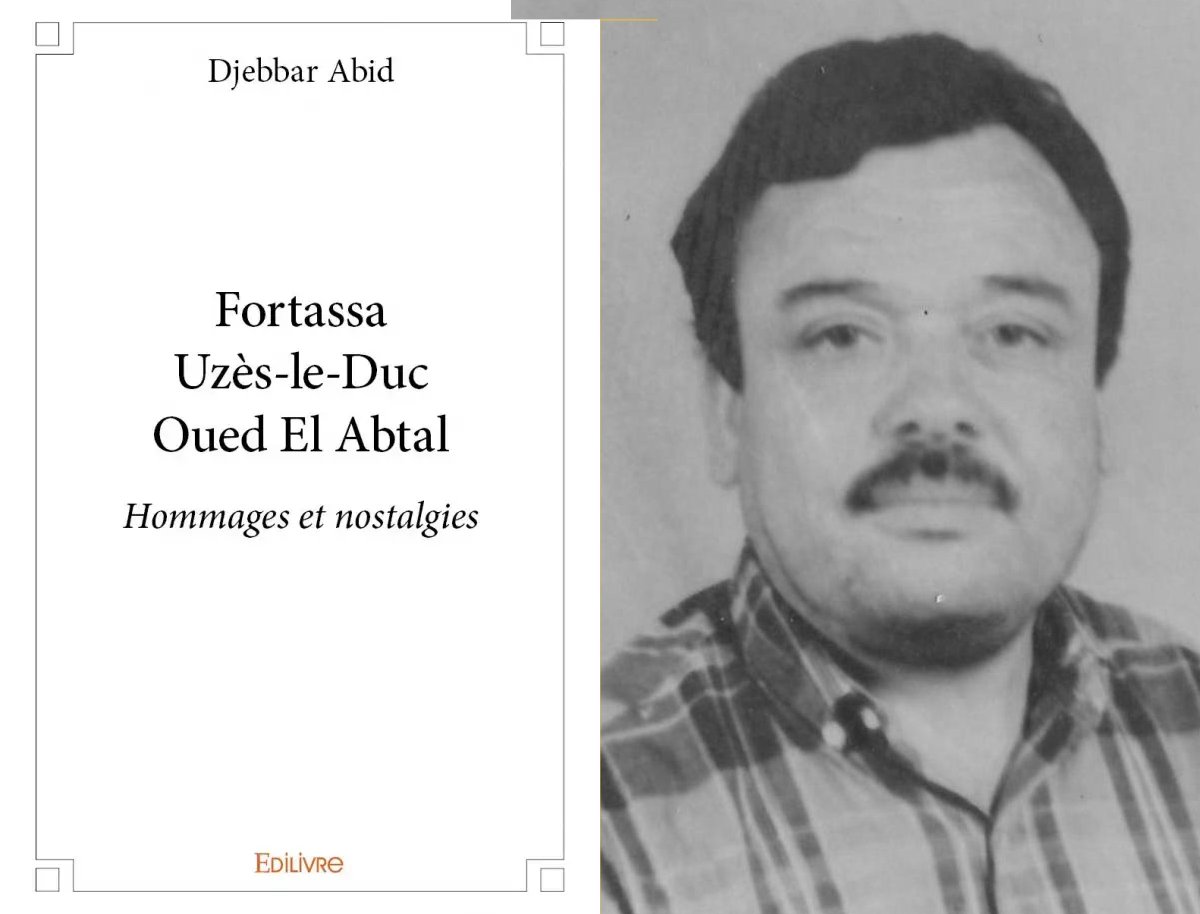 Fortassa - Uzès-le-Duc - Oued El Abtal Hommages et nostalgies Par Djebbar Abid