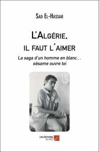 L'ALGÉRIE, IL FAUT L'AIMER - LA SAGA D’UN HOMME EN BLANC… SÉSAME OUVRE TOI
