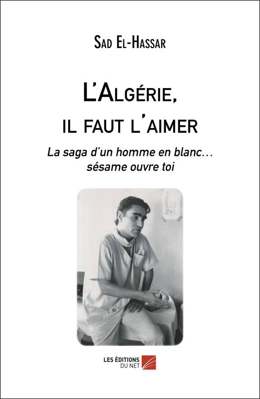 L'ALGÉRIE, IL FAUT L'AIMER - LA SAGA D’UN HOMME EN BLANC… SÉSAME OUVRE TOI