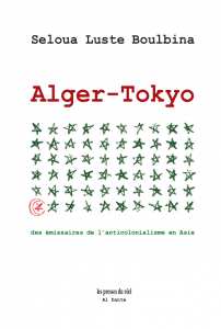 Seloua Luste Boulbina Alger-Tokyo – Des émissaires de l'anticolonialisme en Asie