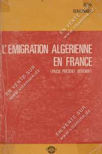 DJILALI BENAMRANE. - L'Émigration algérienne en France : passé, présent, devenir.