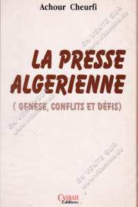 La presse algérienne (genèse, conflits et défis) de Achour Cheurfi  La longue marche