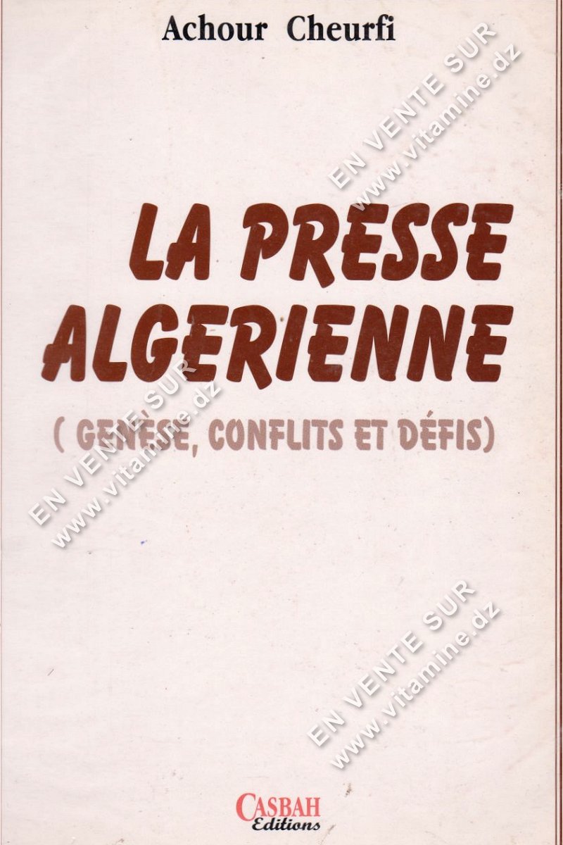 La presse algérienne (genèse, conflits et défis) de Achour Cheurfi  La longue marche