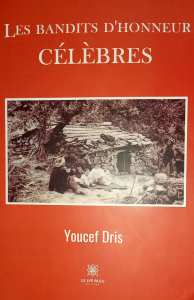 Publication Les bandits d’honneur : Ces «hors-la-loi» remis au goût du jour par Youcef Dris