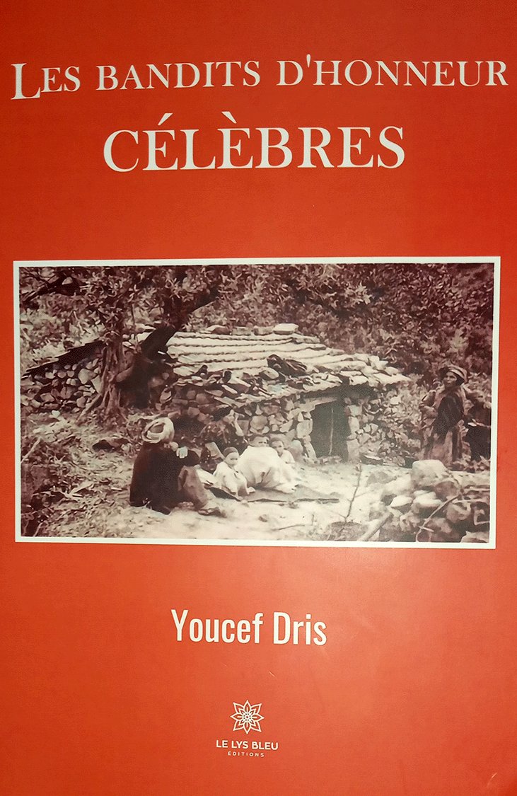 Publication Les bandits d’honneur : Ces «hors-la-loi» remis au goût du jour par Youcef Dris