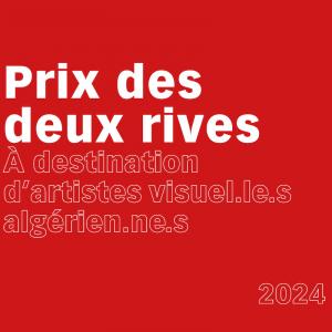 Le Prix des Deux Rives À destination d’artistes visuel.le.s algérien.ne.s