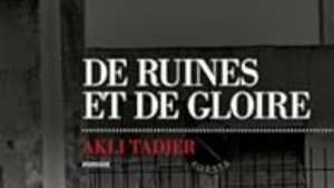 «De Ruine et de Gloire» nouveau roman d’Akli Tadjer «Comprendre les déracinés…»