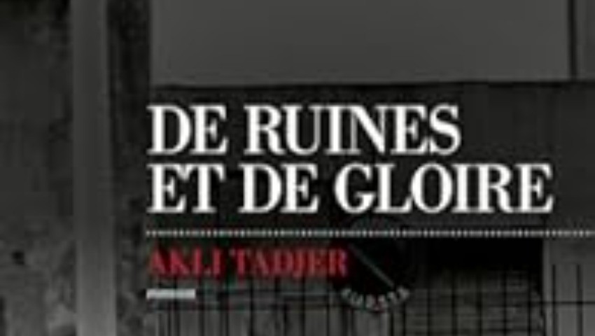 «De Ruine et de Gloire» nouveau roman d’Akli Tadjer «Comprendre les déracinés…»